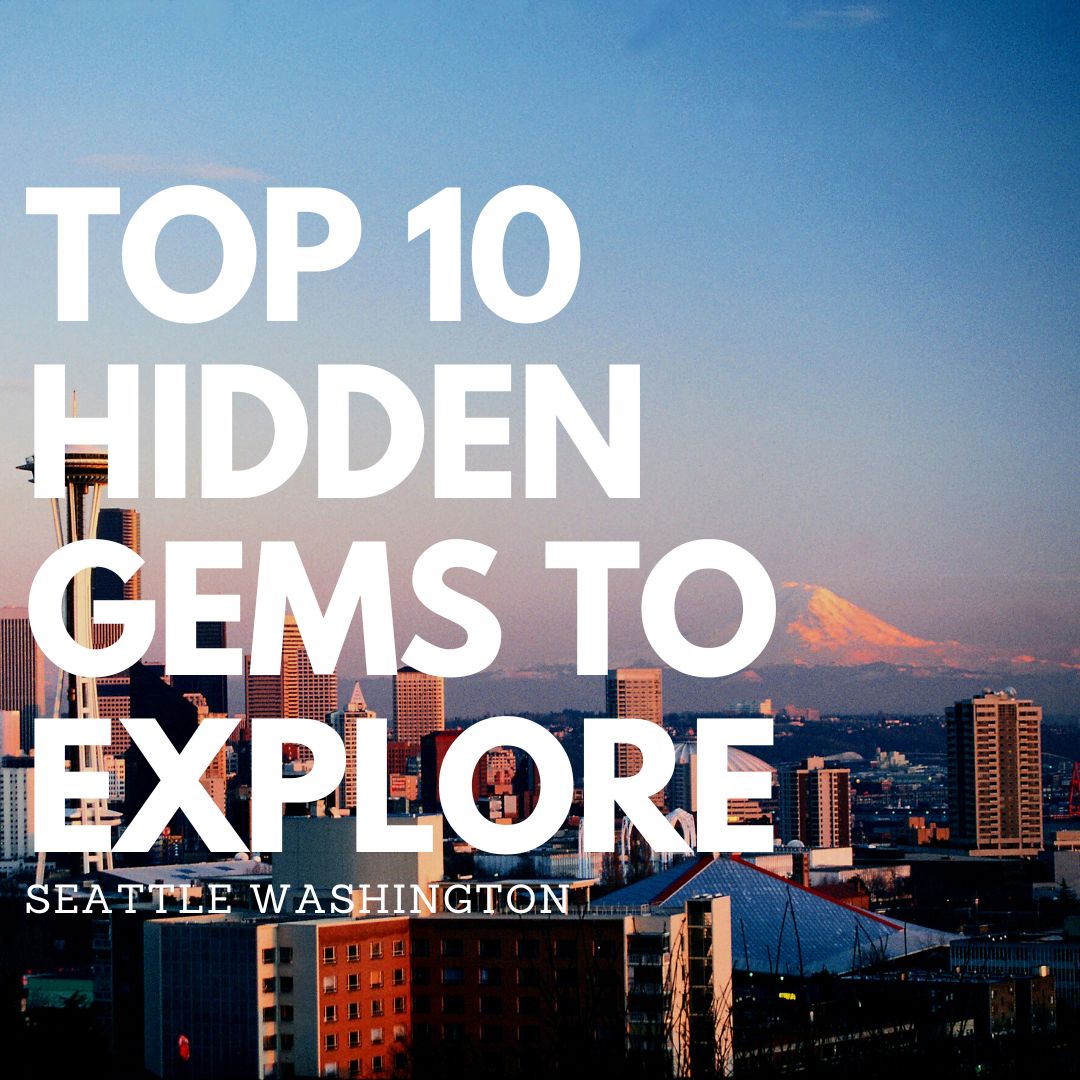 10 Best Hidden Gems to Explore in Seattle: A Local's Guide