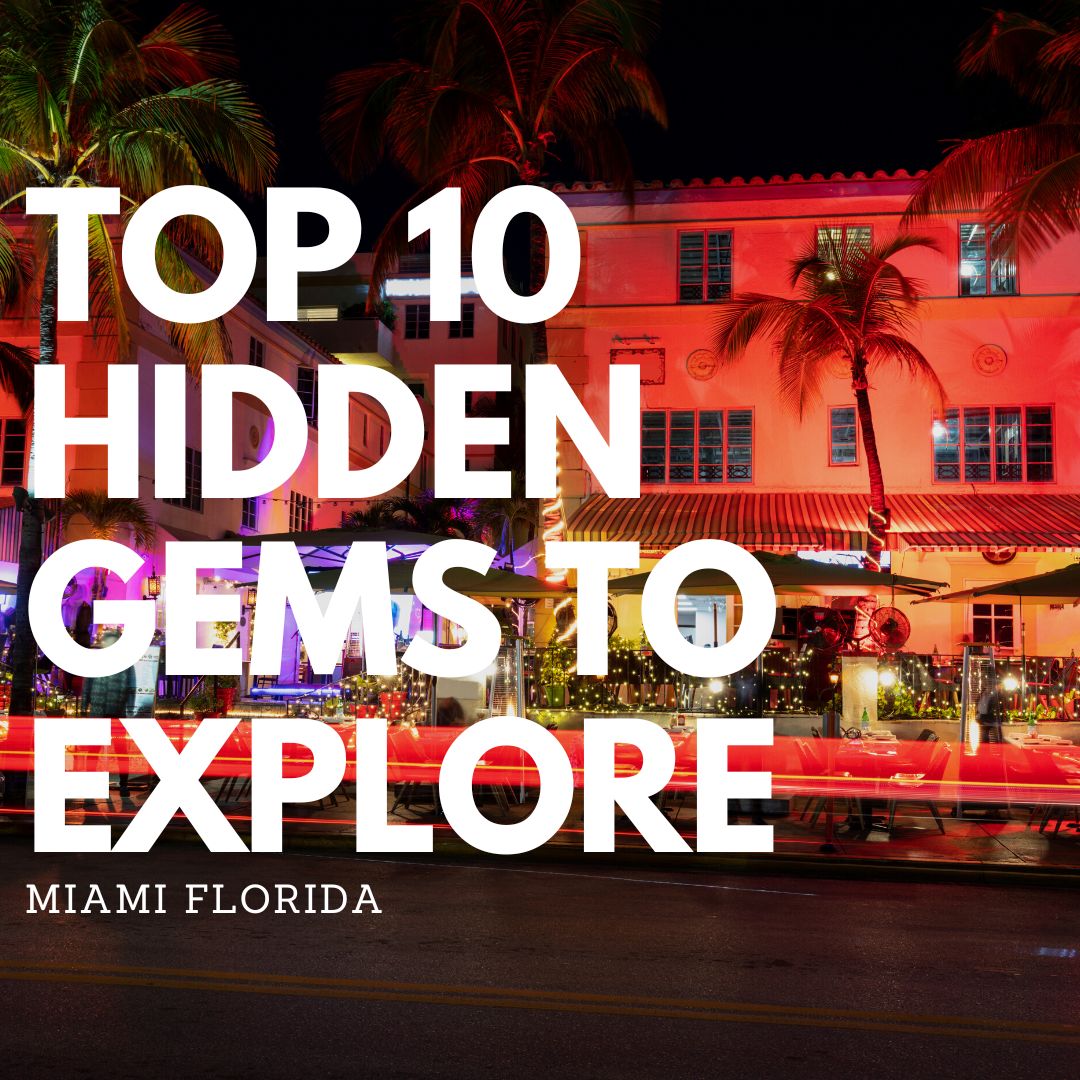 Top Ten Hidden Gems to Explore Miami Florida
