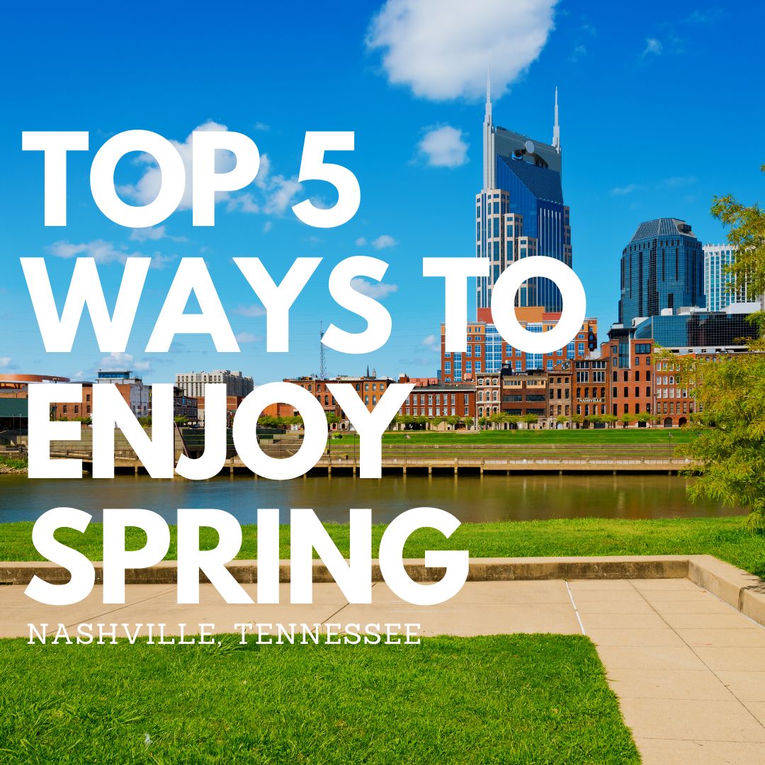 Top 5 ways to enjoy spring in Nashville, Tennessee