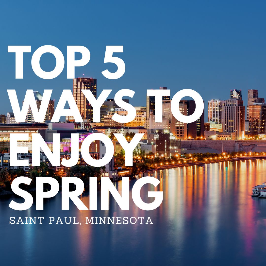 Top 5 ways to enjoy spring in Saint Paul Minnesota