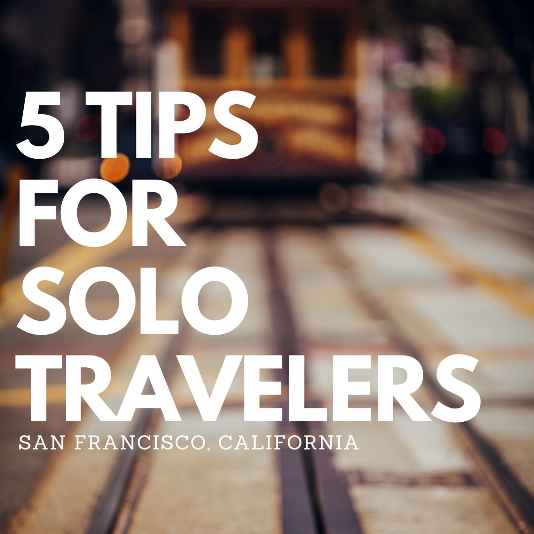 5 tips for solo travelers to San Francisco California