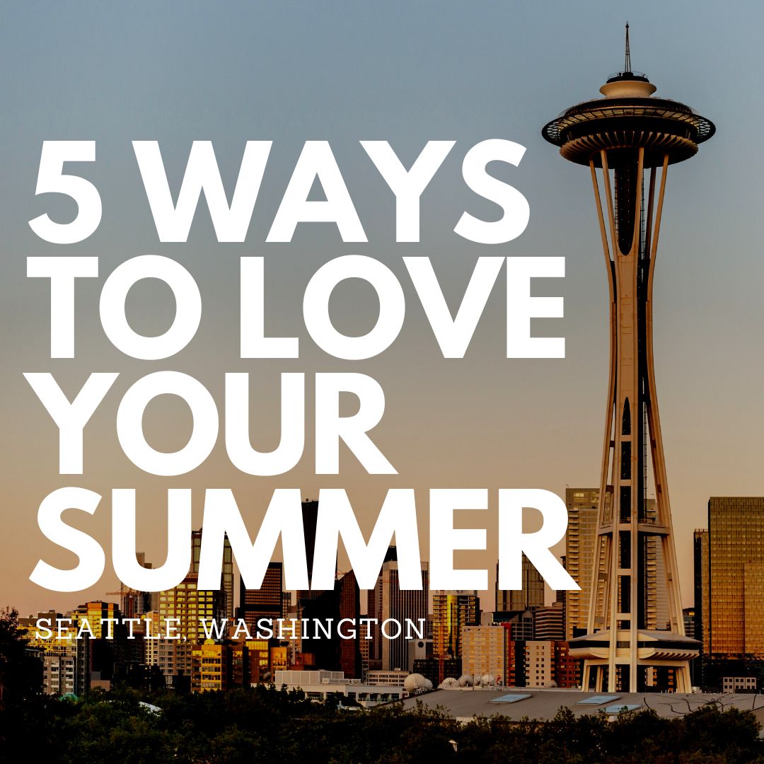 The 5 Best Things About Summer In Seattle