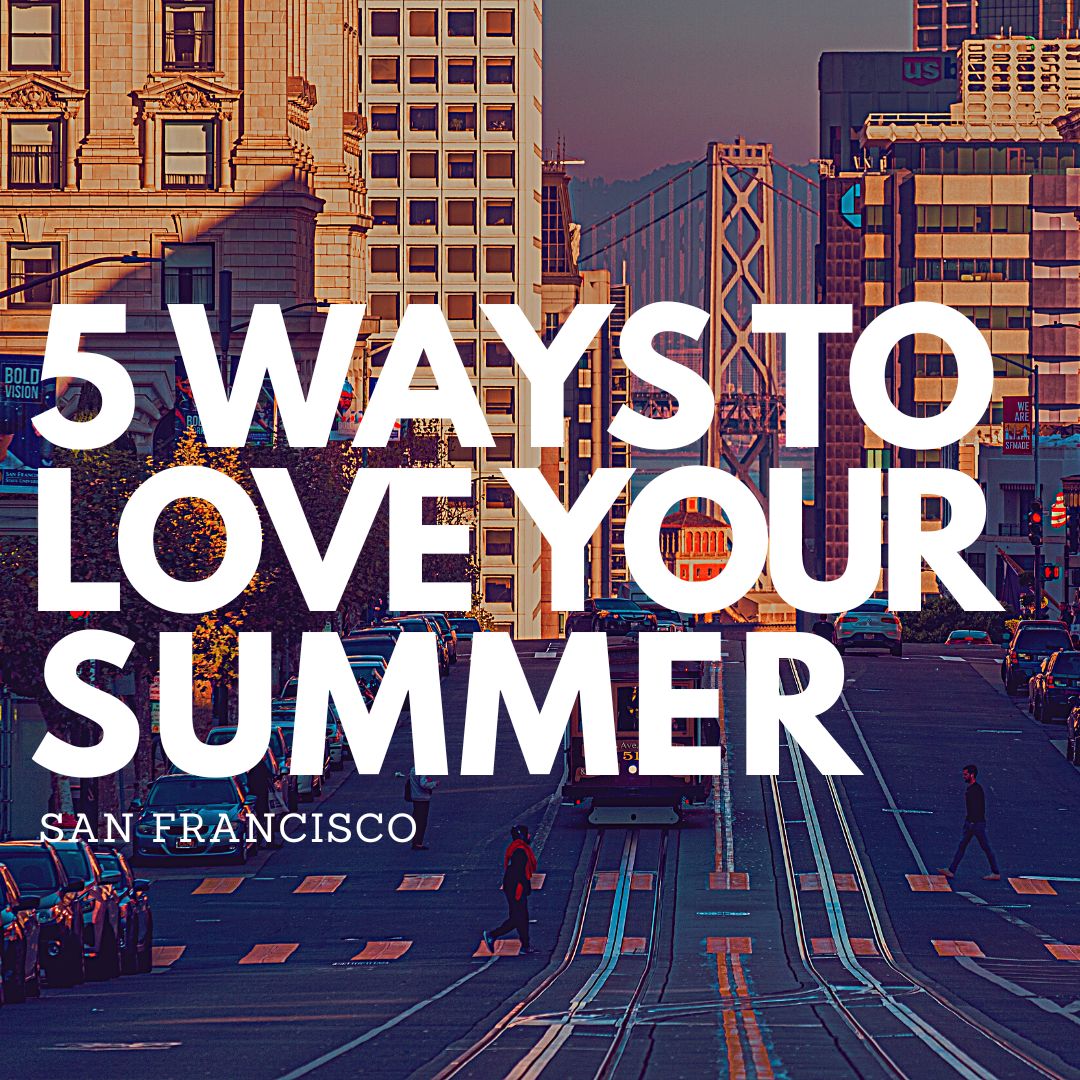 The 5 Best Things About Summer In San Francisco